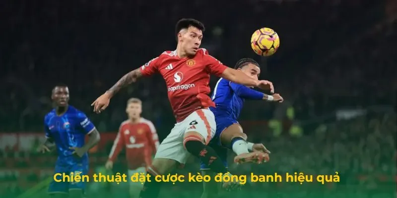 Kèo Đồng Banh Là Gì? Cách Chơi, Các Thuật Ngữ Và Lưu ý Chiến thuật đặt cược kèo đồng banh hiệu quả