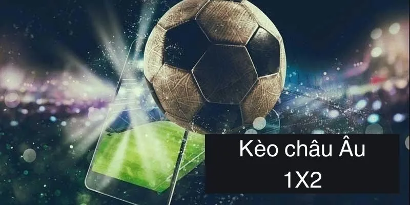 Kèo Châu Âu - Cẩm Nang Bắt Kèo 1X2 Dành Cho Hội Tân Binh Điểm cốt lõi mà người chơi cần nhớ về kèo châu Âu