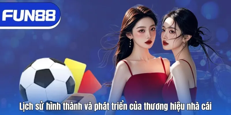 Fun88 ⭐️ Thương Hiệu Giải Trí Cá Cược Uy Tín Nhất 2025 Lịch sử hình thành và phát triển của thương hiệu nhà cái