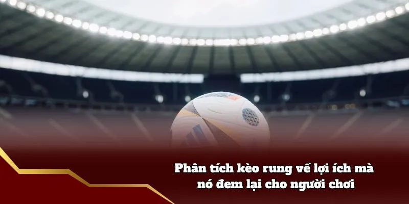 Phân Tích Kèo Rung Fun88 - Cách Để Tìm Kiếm Cơ Hội Cá Độ Phân tích kèo rung về lợi ích mà nó đem lại cho người chơi
