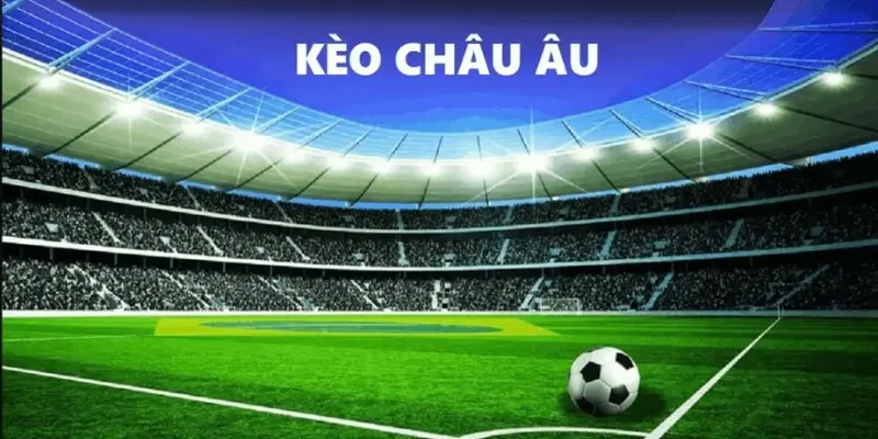 Soi Kèo Châu Âu Là Gì? Cách Soi & Chiến Lược Hiệu Quả Phương pháp hiệu quả để soi kèo châu âu