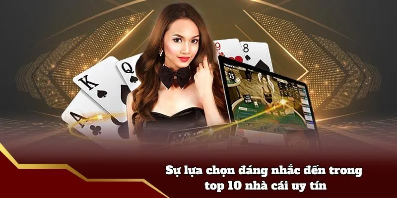 Top 10 Nhà Cái Uy Tín - Danh Sách Trang Cá Cược Uy Tín Sự lựa chọn đáng nhắc đến trong top 10 nhà cái uy tín